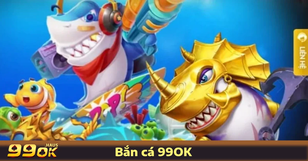 Bắn Cá 99OK 1 Vì Sao Game Bắn Cá 99OK Được Yêu Thích?