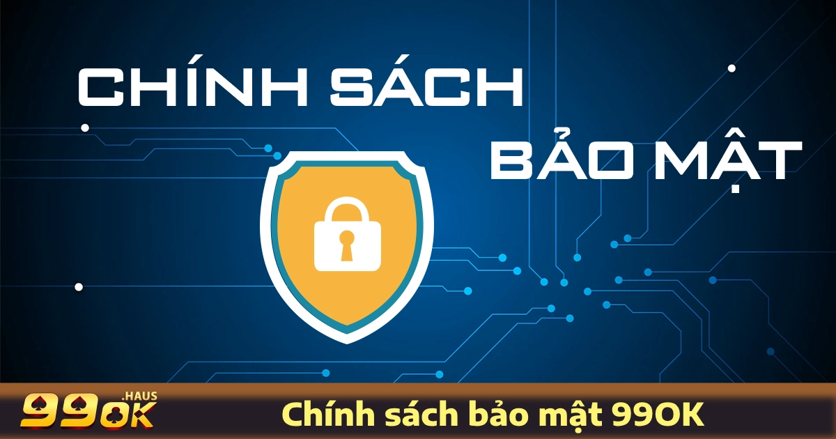 Chính Sách Bảo Mật 1 Chính Sách Bảo Mật 99OK